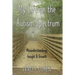 My Life on the Autism Spectrum: Misunderstandings, Insight & Growth