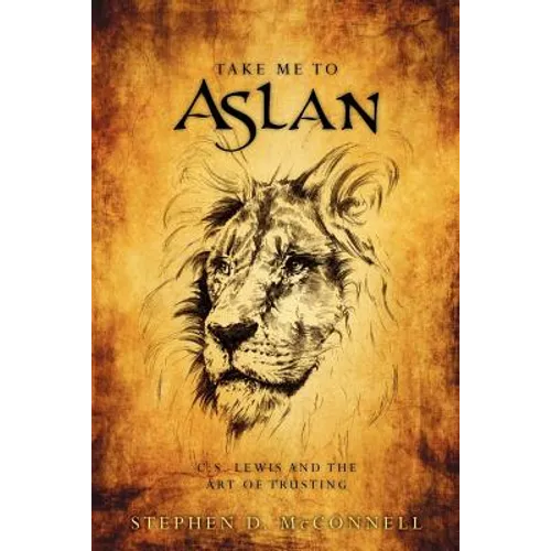 Take Me to Aslan: CS Lewis and the art of trusting