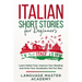 Italian Short Stories for Beginners: Learn Italian Fast, Improve Your Reading and Grow Your Vocabulary the Fun Way