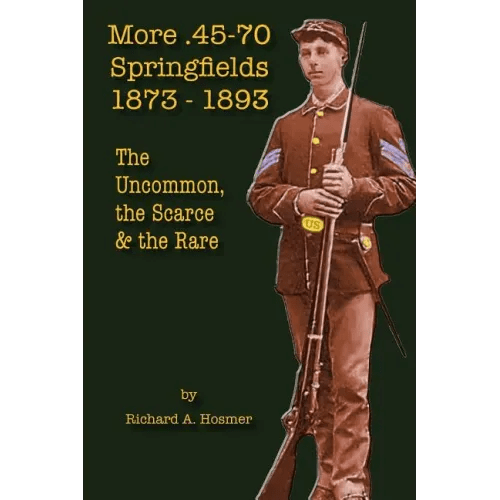 More .45 - 70 Springfields, 1873 - 1893: The Uncommon, the Scarce & the Rare - Paperback - Bookstore | BooksCloud