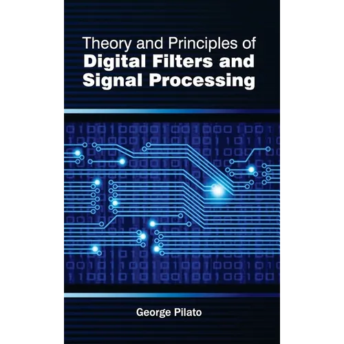 Theory and Principles of Digital Filters and Signal Processing