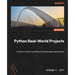 Python Real-World Projects: Craft your Python portfolio with deployable applications