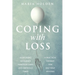 Coping With Loss: Nurturing Resilience Through Grief and Difficult Times a Practical Toolkit for Self-Help Healing