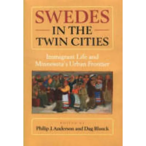 Swedes in the Twin Cities: Immingrant Life and Minnesota's Urban Frontier