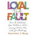 Loyal to a Fault: How to Establish New Patterns When Loving Others Has Left You Hurting