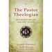 The Pastor Theologian: Resurrecting an Ancient Vision