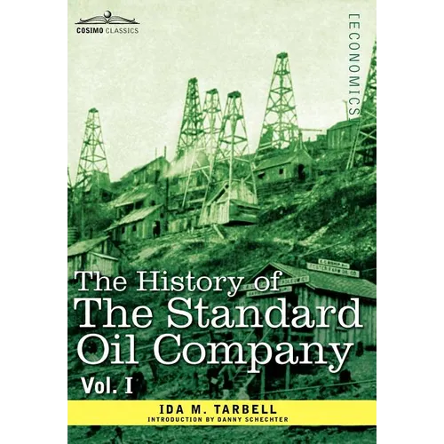 The History of the Standard Oil Company, Vol. I (in Two Volumes)
