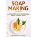 Soap Making: Your practical guide to natural soap making. Create your own soap with the recipes for any level of knowledge. Beginne