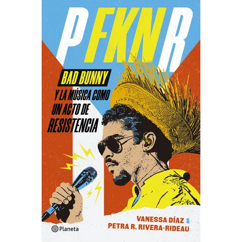 P Fkn R: Bad Bunny Y La Música Como Un Acto de Resistencia / P Fkn R: How Bad Bunny Became the Global Voice of Puerto Rican Resistance