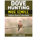 Dove Hunting Made Simple: A Beginners Resource to Dove Hunting