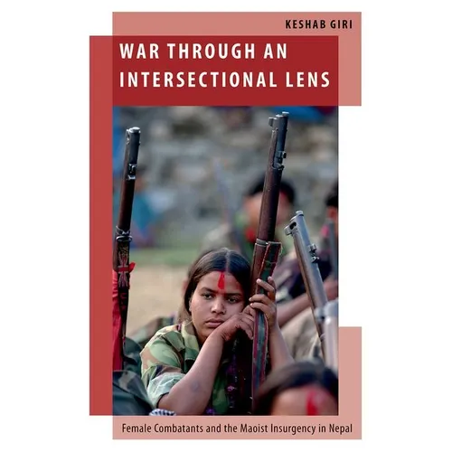 War Through an Intersectional Lens: Female Combatants and the Maoist Insurgency in Nepal