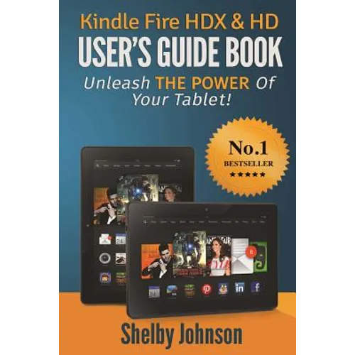 Kindle Fire HDX & HD User's Guide Book: Unleash the Power of Your Tablet!