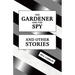 The Gardener and The Spy: And Other Stories
