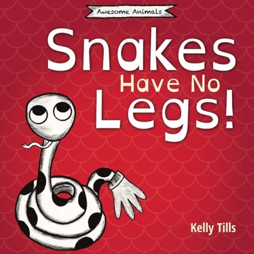 Snakes Have No Legs: An adorably weird but true little book about snakes