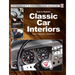 How to Restore Classic Car Interiors: Repair * Restoration * Maintenance
