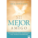 Mi Mejor Amigo: Sumérgete En Una Relación Más Profunda Con El Espíritu Santo