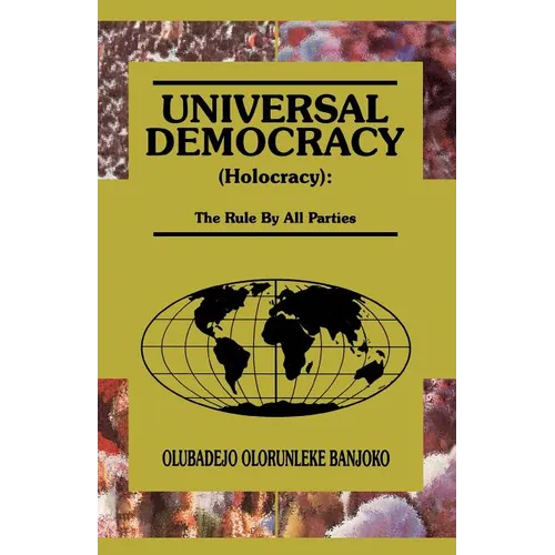 Universal Democracy (Holocracy): The Rule by All Parties