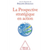 Strategic Foresight in Action / La Prospective stratégique en action