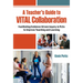 A Teacher's Guide to Vital Collaboration: Facilitating Evidence-Driven Inquiry in Plcs to Improve Teaching and Learning