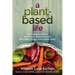 A Plant-Based Life: Your Complete Guide to Great Food, Radiant Health, Boundless Energy, and a Better Body