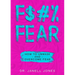 F$#% Fear: How to Unmask and Overcome Fear