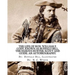 The life of Hon. William F. Cody, known as Buffalo Bill, the famous hunter, scout and guide. An autobiography. By: Buffalo Bill, Illustrated By: N. C.