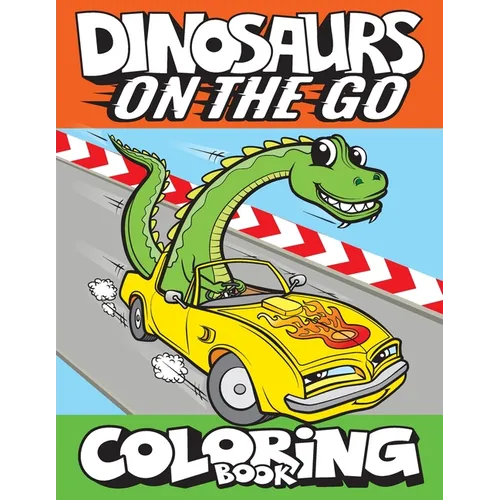 Dinosaurs On The Go Coloring Book: Fun Gift For Kids & Toddlers Ages 2-6