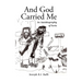 And God Carried Me: An Autobiography of Sorts