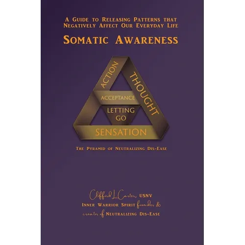 Somatic Awareness: A Guide to Releasing Patterns that Negatively Affect Our Everyday Life