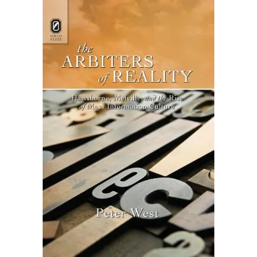 The Arbiters of Reality: Hawthorne, Melville, and the Rise of Mass Information Culture