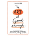 The Art of Good Enough: The Working Mom's Guilt-Free Guide to Thriving While Being Perfectly Imperfect