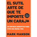 El Sutil arte de que te importe un caraj*: Un enfoque disruptivo para vivir una buena vida