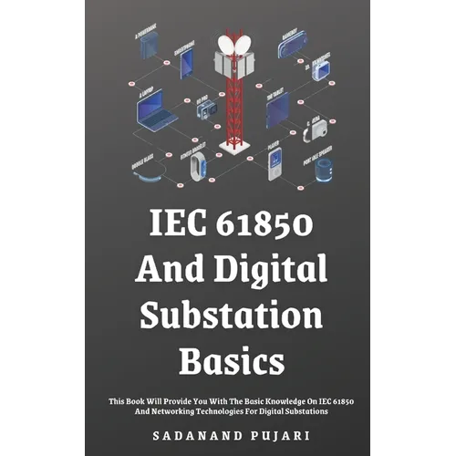 IEC 61850 And Digital Substation Basics: This Book Will Provide You With The Basic Knowledge On IEC 61850 And Networking Technologies For Digital Subs
