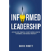 Informed Leadership: Applying First Principles To Unify Purpose, Heighten Performance, and Maximize Prosperity