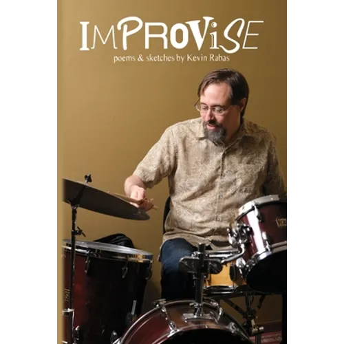 Improvise: Poems & Sketches By Kevin Rabas