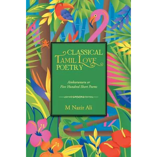 Classical Tamil Love Poetry: Ainkurunuru or Five Hundred Short Poems