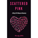 Scattered Pink: A Diary of a Woman in Recovery