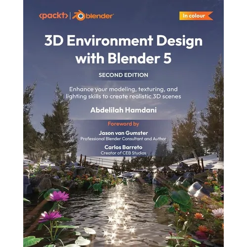 3D Environment Design with Blender 5 - Second Edition: Enhance your modeling, texturing, and lighting skills to create realistic 3D scenes