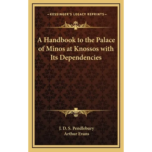 A Handbook to the Palace of Minos at Knossos with Its Dependencies