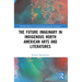The Future Imaginary in Indigenous North American Arts and Literatures