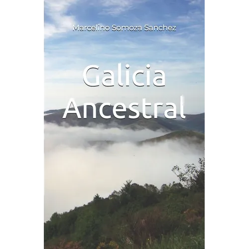 Galicia Ancestral: Historia de la Galicia prerromana