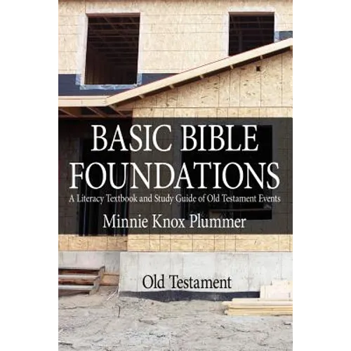 Basic Bible Foundations: A Literacy Textbook and Study Guide of Old Testament Events