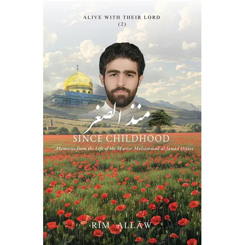 Since Childhood: Memories from the Life of the Martyr Muḥammad al-Jawād Ḥijāzī