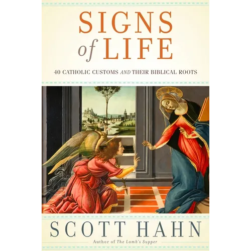 Signs of Life: 40 Catholic Customs and Their Biblical Roots