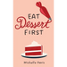Eat Dessert First