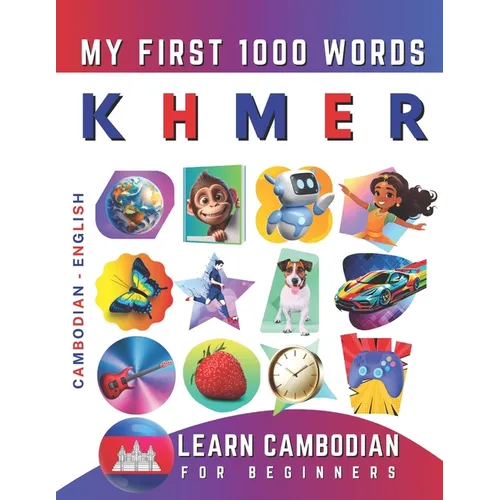 Learn Khmer for Beginners, My First 1000 Words: Bilingual Cambodian - English Language Learning Book for Kids & Adults
