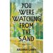 You Were Watching from the Sand