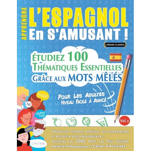 Apprendre l'Espagnol En s'Amusant - Pour Les Adultes: Niveau Facile À Avancé - Étudiez 100 Thématiques Essentielles Grâce Aux Mots Mêlés - Vol.1