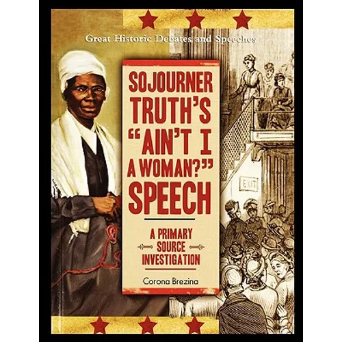 Sojourner Truth's "Ain't I a Woman?" Speech: A Primary Source Investigation