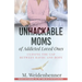 Unhackable Moms of Addicted Loved Ones, Closing the Gap Between Havoc and Hope
